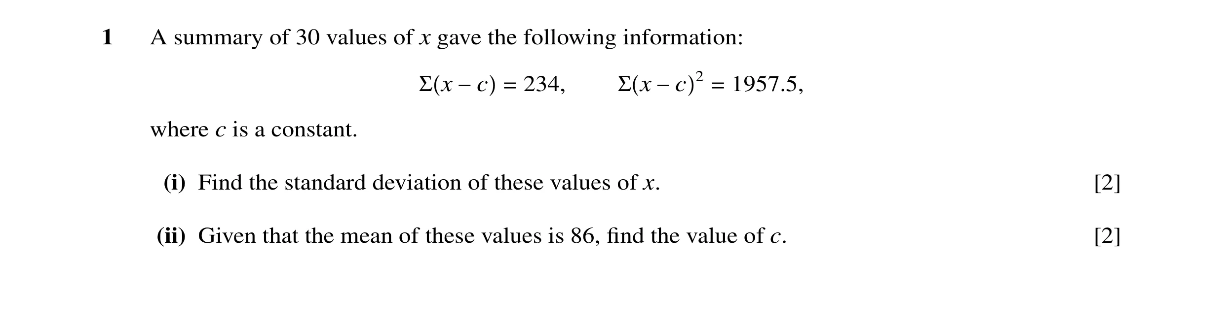 Question 28: A summary of 30 values of x gave the following information: Σ x −c = 234, Σ x −c 2 = 1957.5, where c is a constant. (i) Find the standard d…