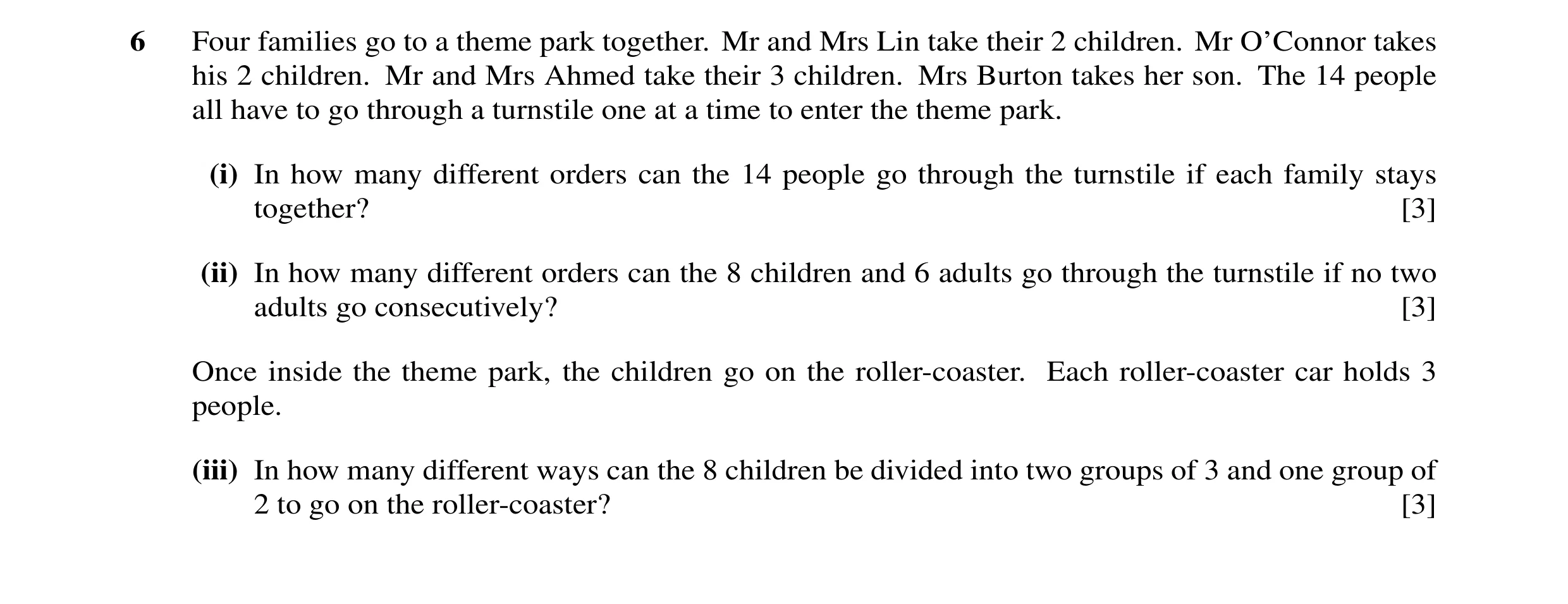 Question 17: Four families go to a theme park together. Mr and Mrs Lin take their 2 children. Mr O’Connor takes his 2 children. Mr and Mrs Ahmed take th…