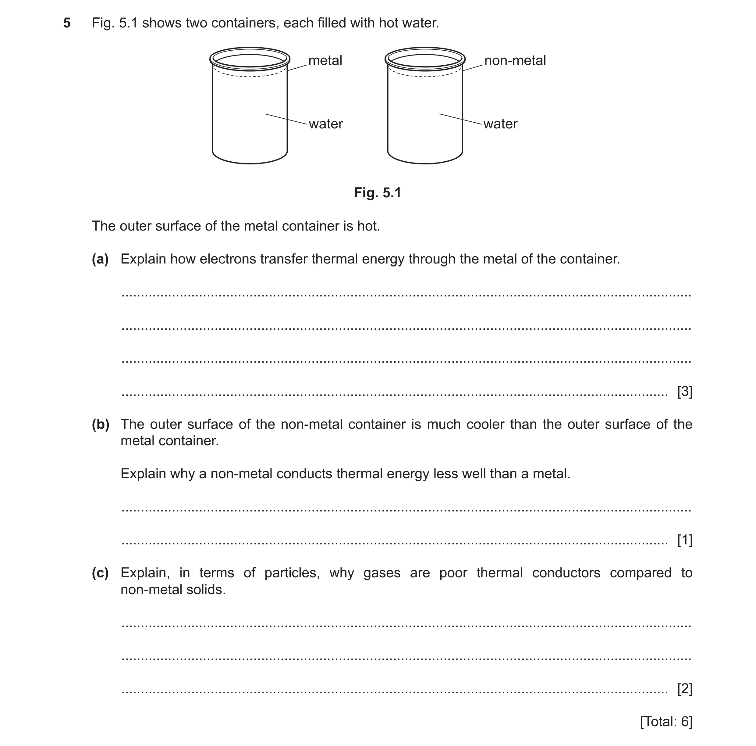 Question 27: Fig. 5.1 shows two containers, each filled with hot water. metal non-metal water water Fig. 5.1 The outer surface of the metal container is…