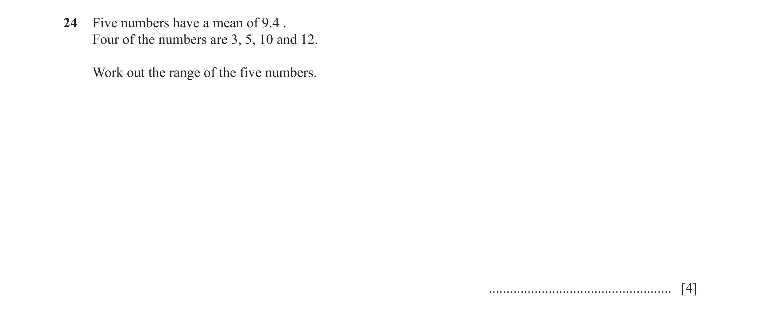 Question 35: Five numbers have a mean of 9.4 . Four of the numbers are 3, 5, 10 and 12. Work out the range of the five numbers. ........................…