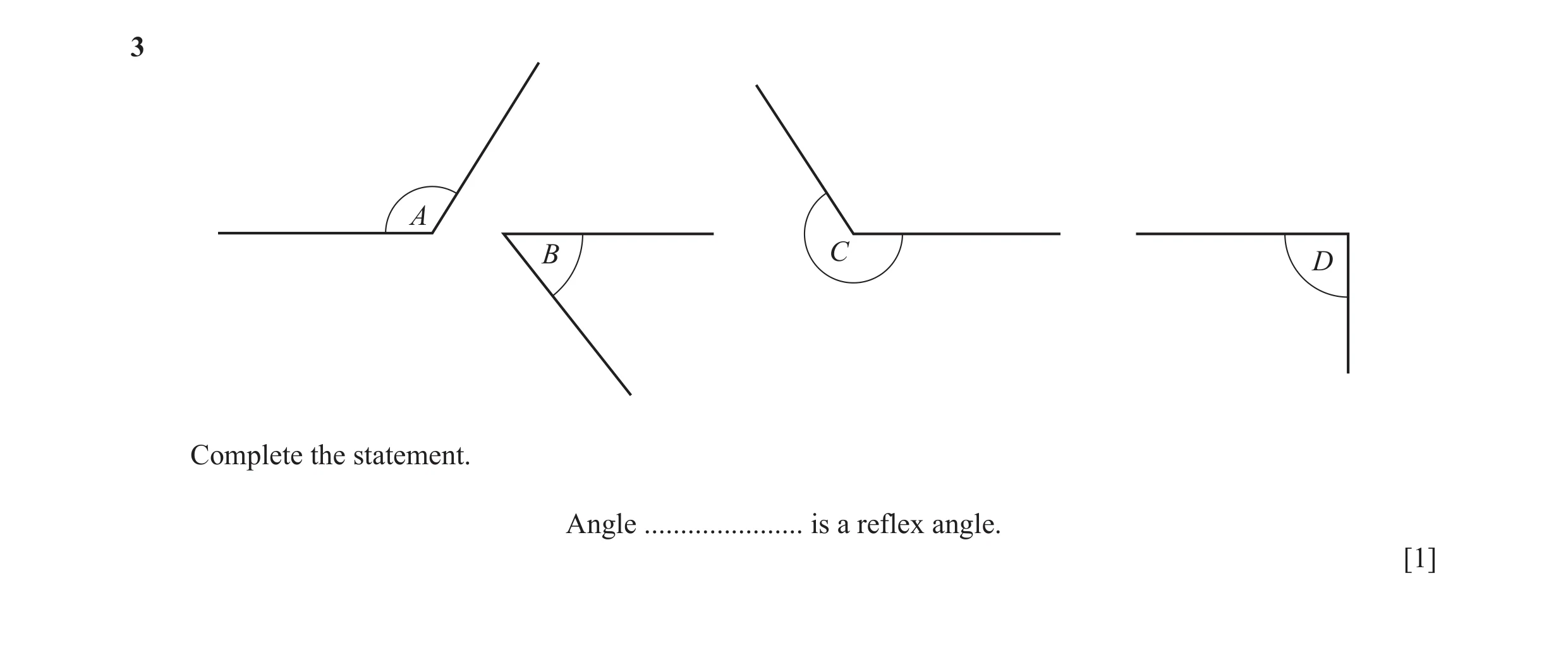 Question 78: A B C D Complete the statement. Angle ...................... is a reflex angle. [1]