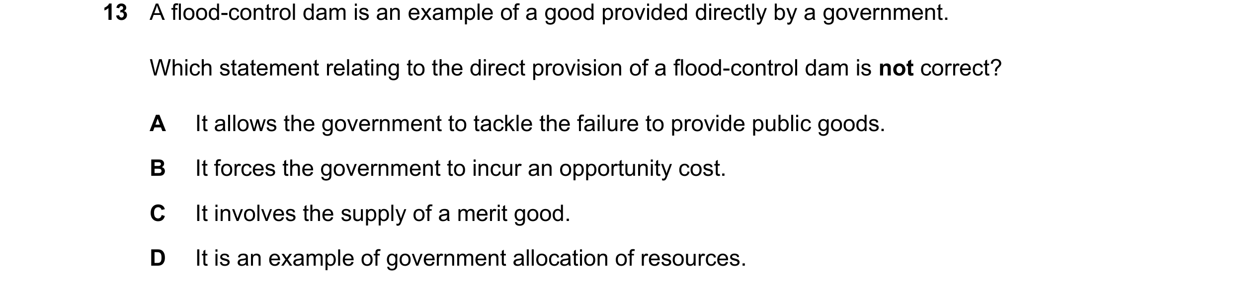 Question 52: A flood-control dam is an example of a good provided directly by a government. Which statement relating to the direct provision of a flood-…