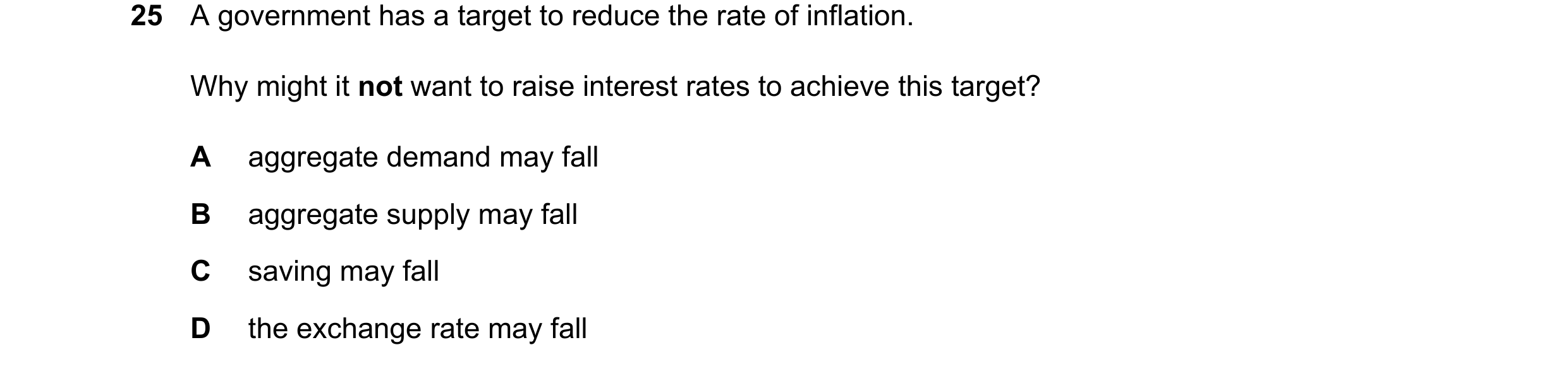Question 102: A government has a target to reduce the rate of inflation. Why might it not want to raise interest rates to achieve this target? A aggregat…