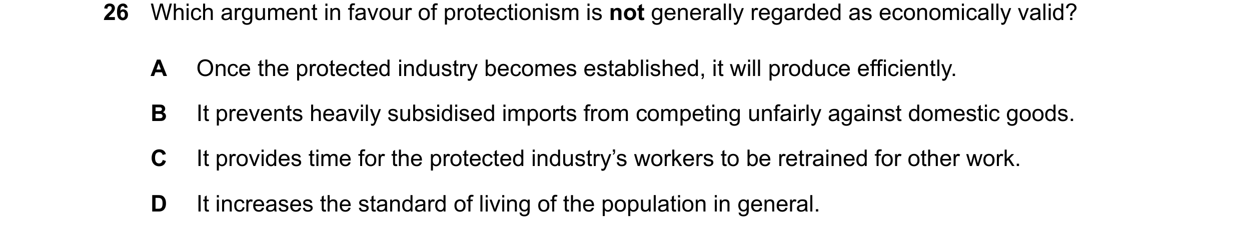 Question 170: Which argument in favour of protectionism is not generally regarded as economically valid? A Once the protected industry becomes establishe…