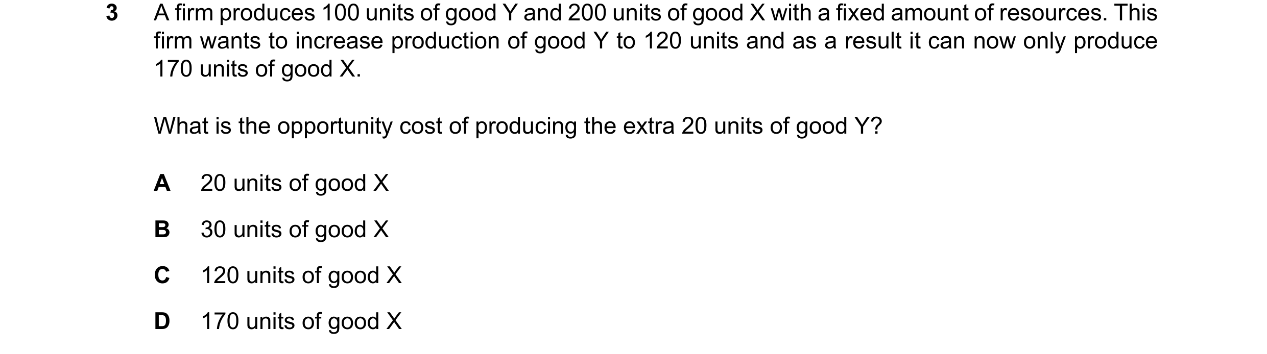 Question 125: A firm produces 100 units of good Y and 200 units of good X with a fixed amount of resources. This firm wants to increase production of goo…