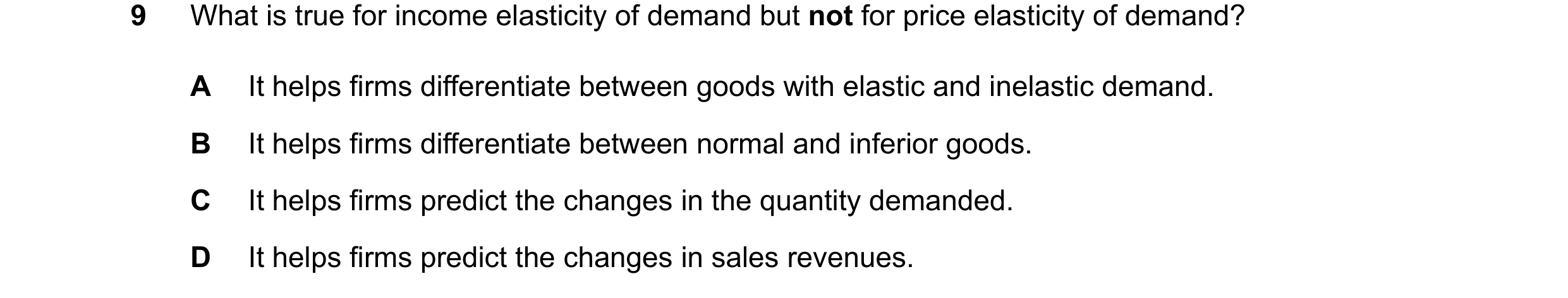 Question 281: What is true for income elasticity of demand but not for price elasticity of demand? A It helps firms differentiate between goods with elas…