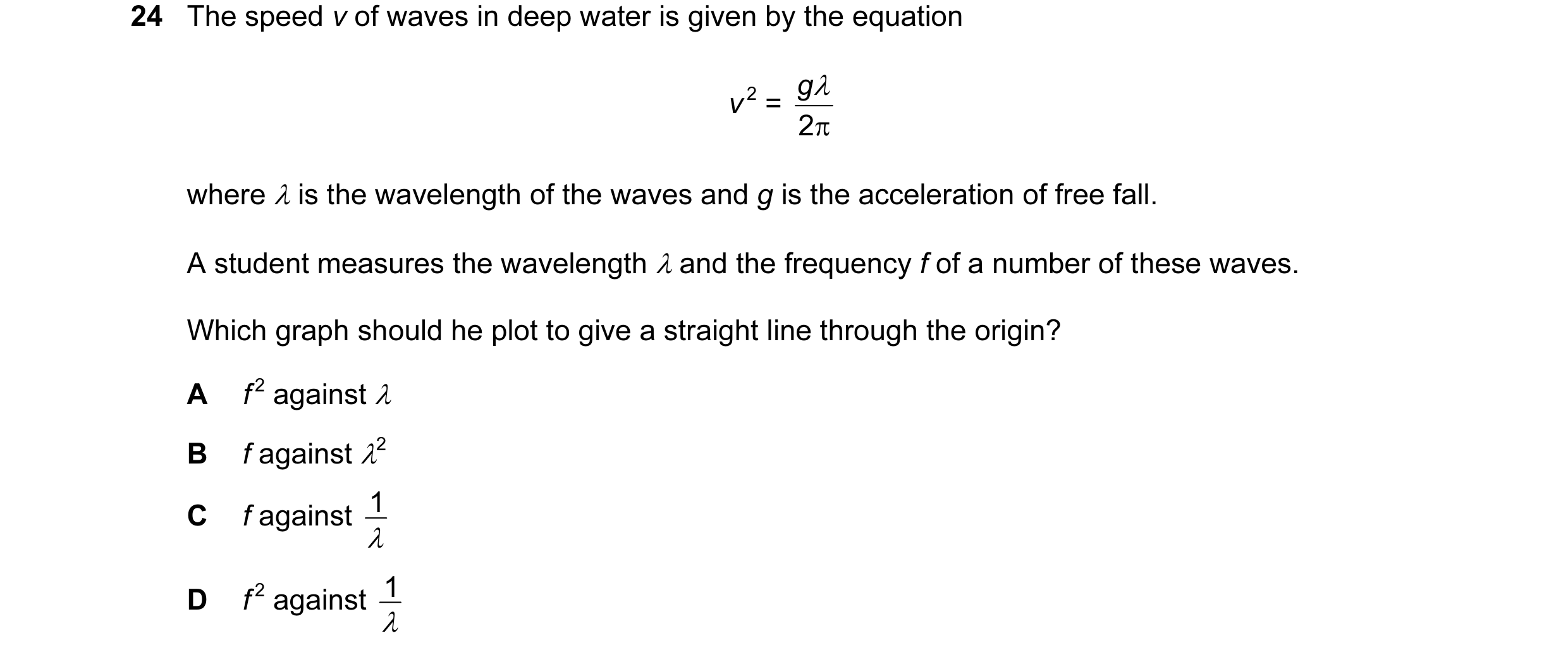 Question 44: The speed v of waves in deep water is given by the equation g λ v 2 = 2 π where λ is the wavelength of the waves and g is the acceleration …