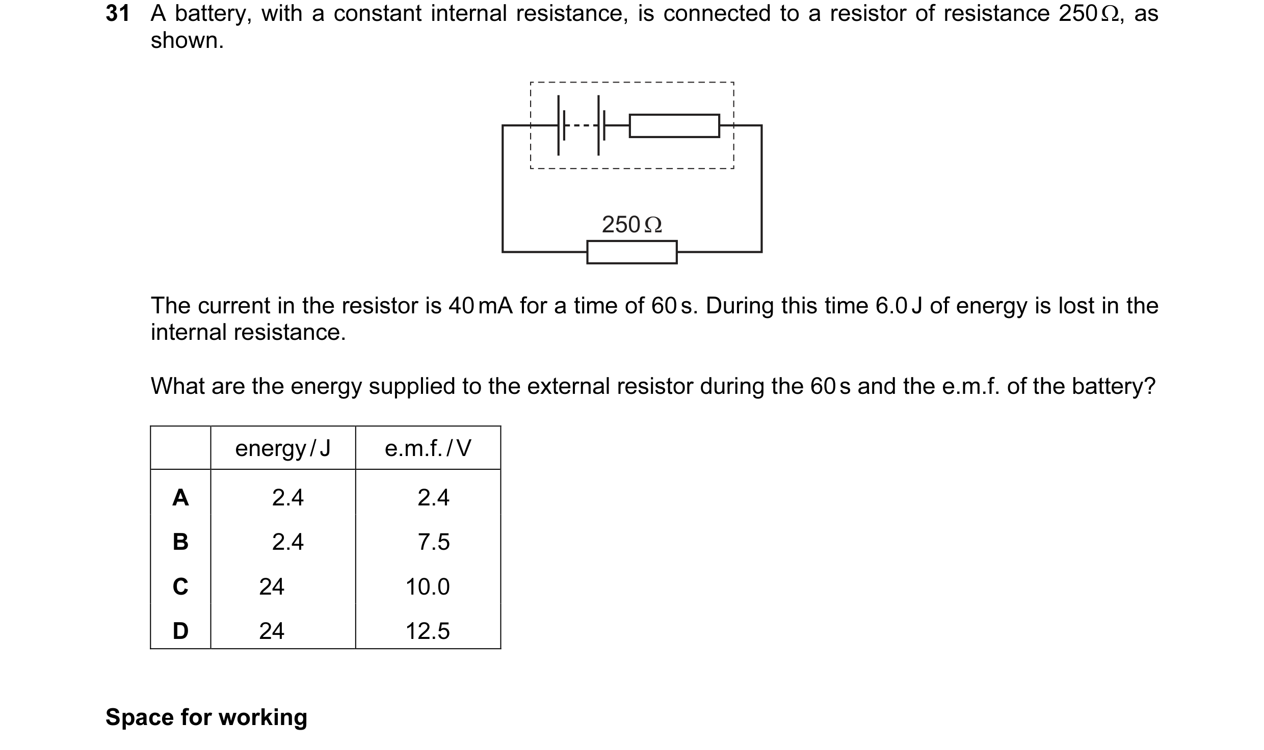 Question 63: A battery, with a constant internal resistance, is connected to a resistor of resistance 250 Ω, as shown. 250 Ω The current in the resistor…