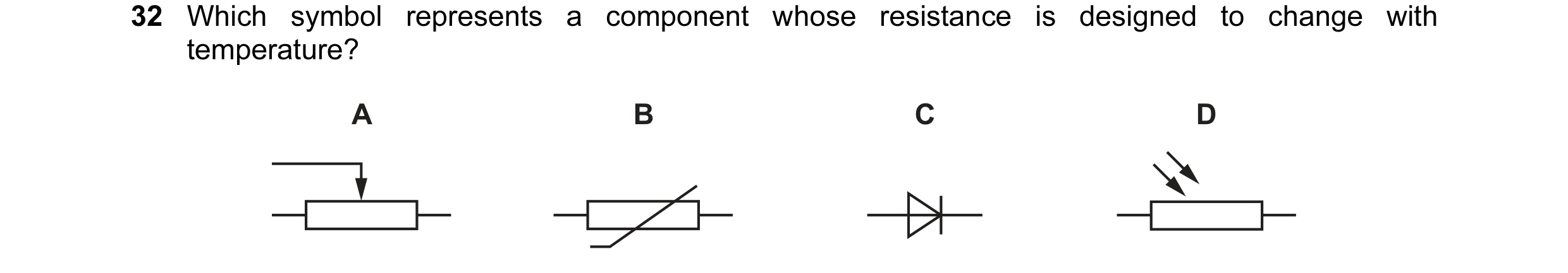 Question 64: Which symbol represents a component whose resistance is designed to change with temperature? A B C D