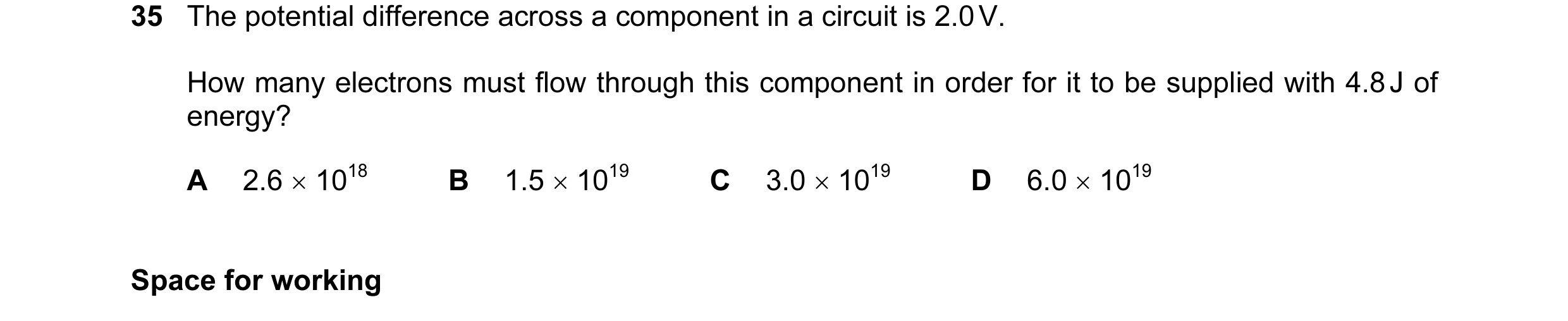 Question 56: The potential difference across a component in a circuit is 2.0 V. How many electrons must flow through this component in order for it to b…