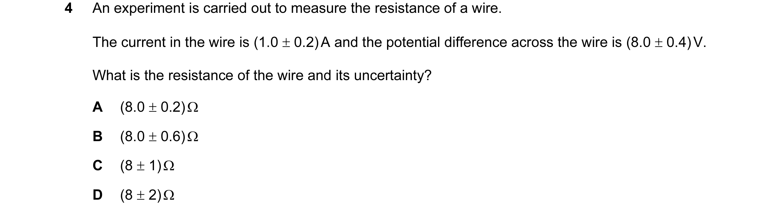 Question 47: An experiment is carried out to measure the resistance of a wire. The current in the wire is (1.0 ± 0.2) A and the potential difference acr…