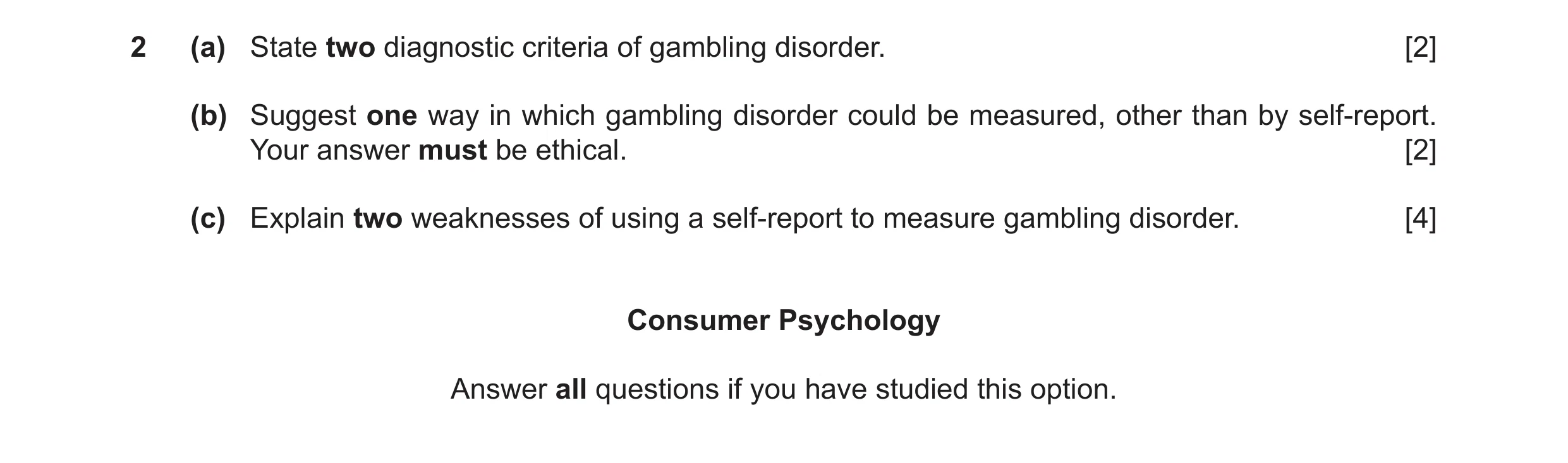 Question 39: (a) State two diagnostic criteria of gambling disorder. [2] (b) Suggest one way in which gambling disorder could be measured, other than by…