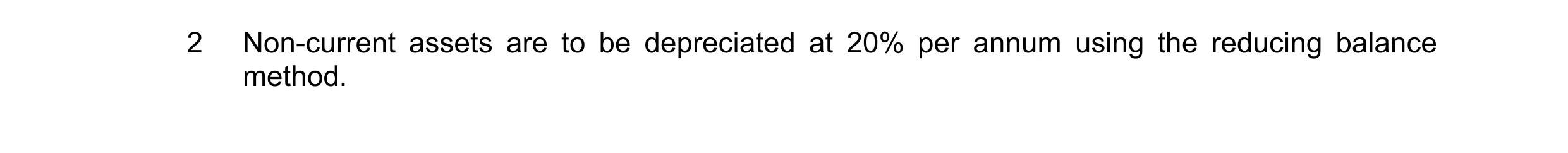 Question 6: Non-current assets are to be depreciated at 20% per annum using the reducing balance method.