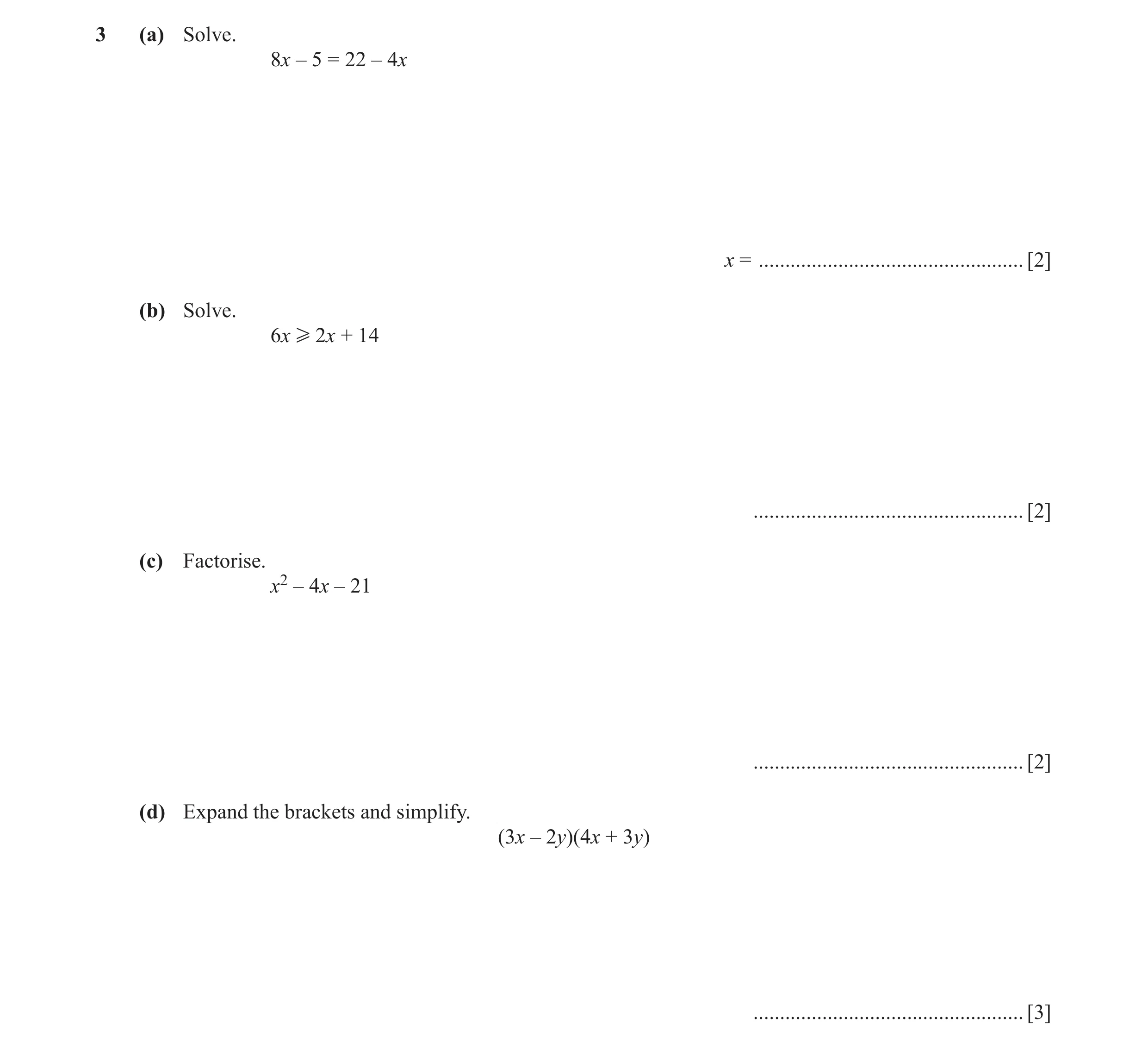 Question 35: (a) Solve. 8x – 5 = 22 – 4x x = .................................................. [2] (b) Solve. 6x H 2x + 14 ............................…