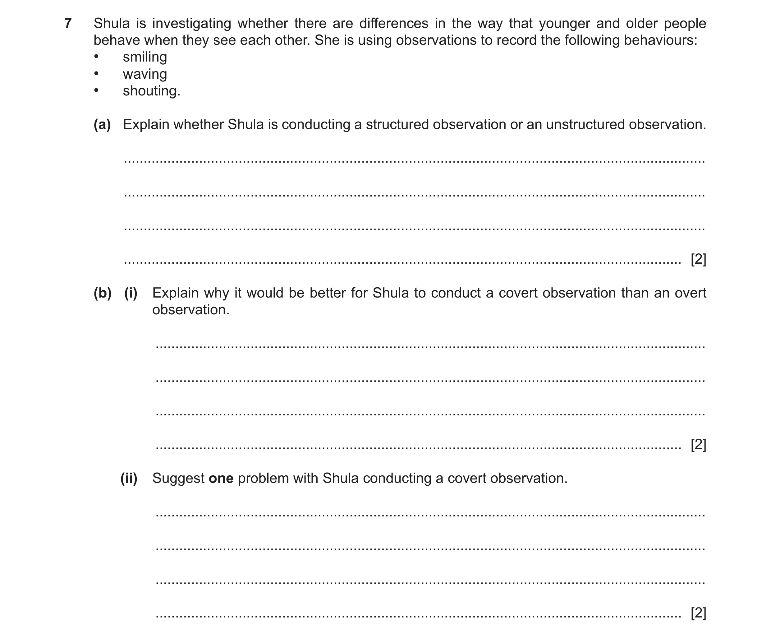 Question 299: Shula is investigating whether there are differences in the way that younger and older people behave when they see each other. She is using…