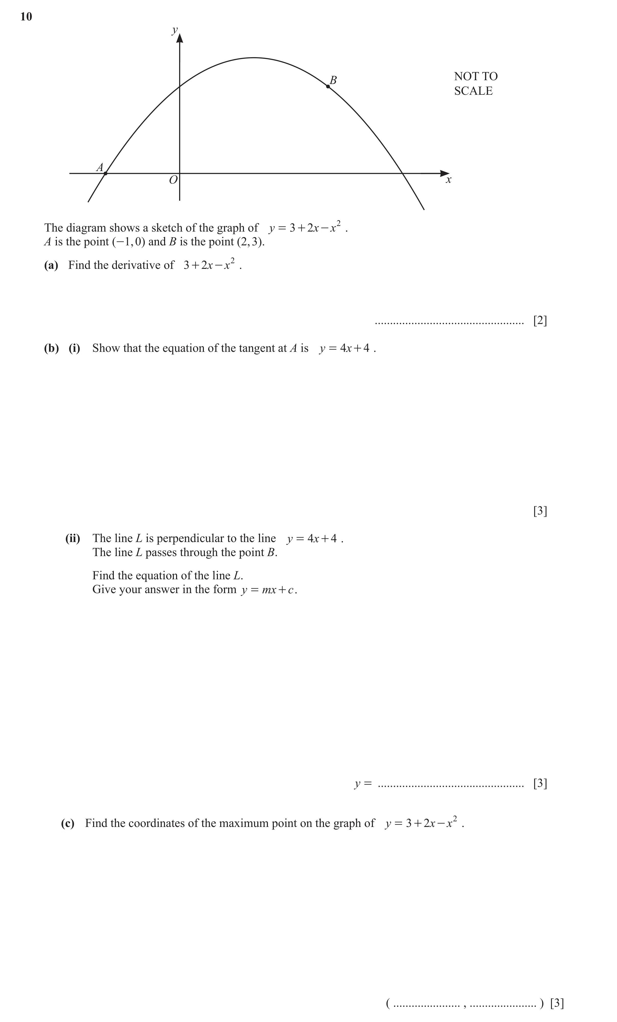 Question 41: y NOT TO B SCALE A O x The diagram shows a sketch of the graph of y = 3 + 2x - x 2 . A is the point (-1, 0) and B is the point (2, 3). (a) …