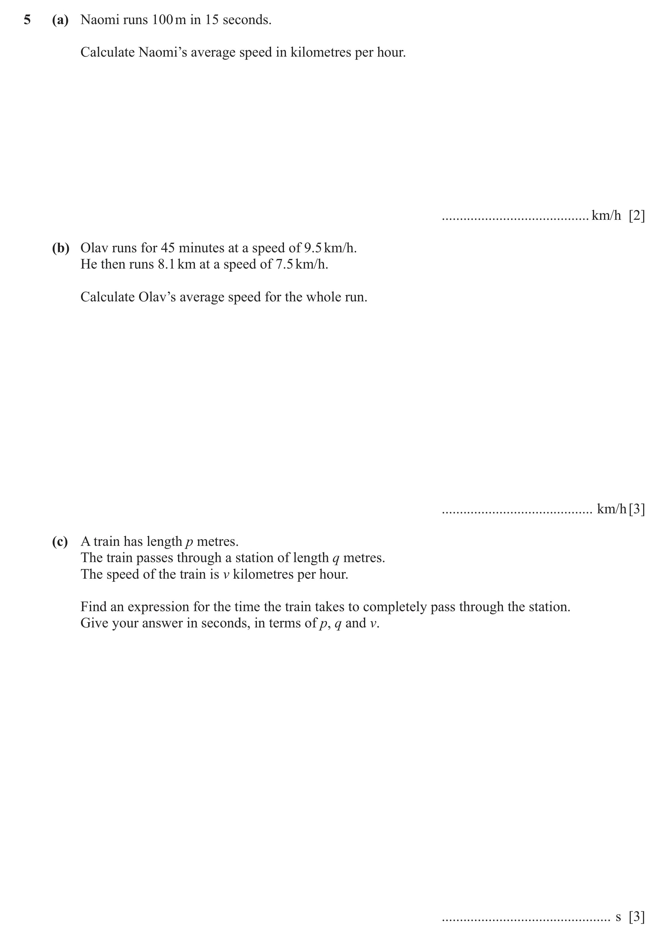 Question 22: (a) Naomi runs 100 m in 15 seconds. Calculate Naomi’s average speed in kilometres per hour. ......................................... km/h …