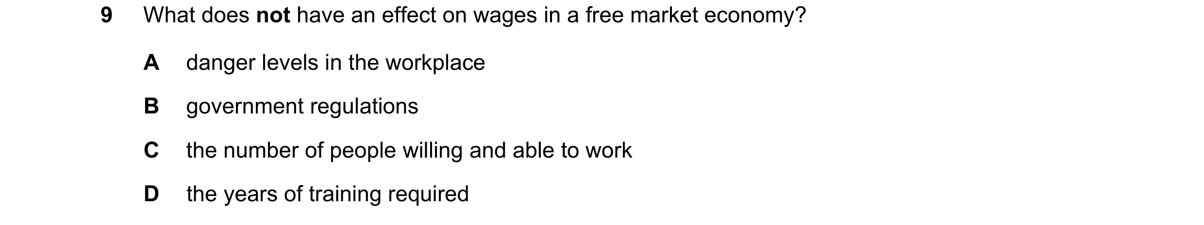 Question 123: What does not have an effect on wages in a free market economy? A danger levels in the workplace B government regulations C the number of p…