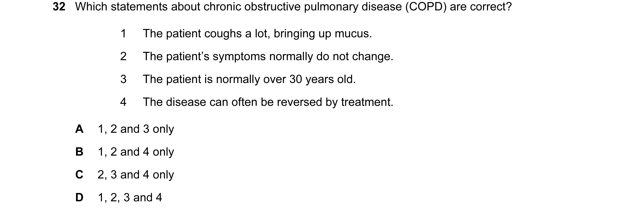Question 50: Which statements about chronic obstructive pulmonary disease (COPD) are correct? 1 The patient coughs a lot, bringing up mucus. 2 The patie…