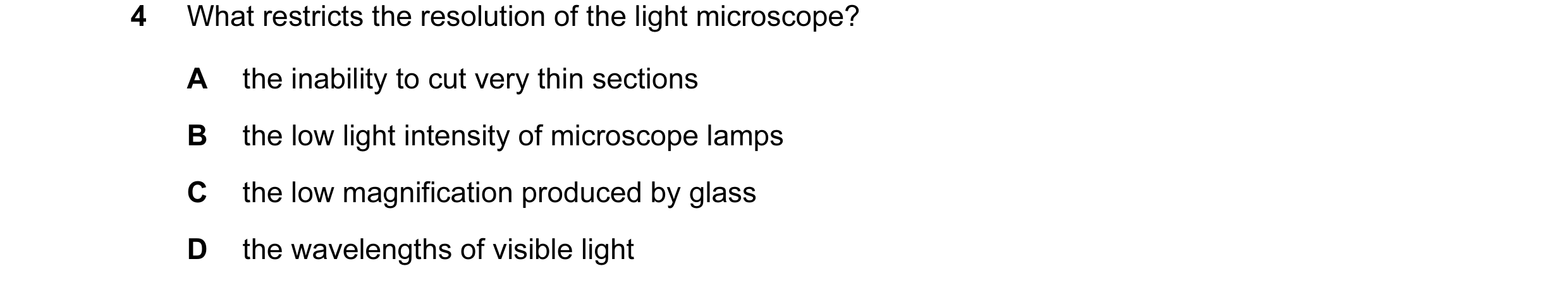 Question 48: What restricts the resolution of the light microscope? A the inability to cut very thin sections B the low light intensity of microscope la…