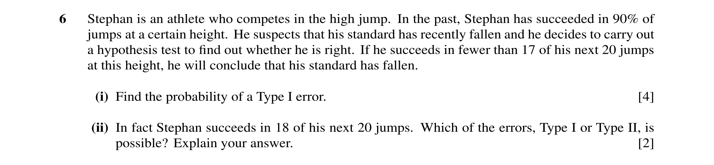 Question 28: Stephan is an athlete who competes in the high jump. In the past, Stephan has succeeded in 90% of jumps at a certain height. He suspects th…