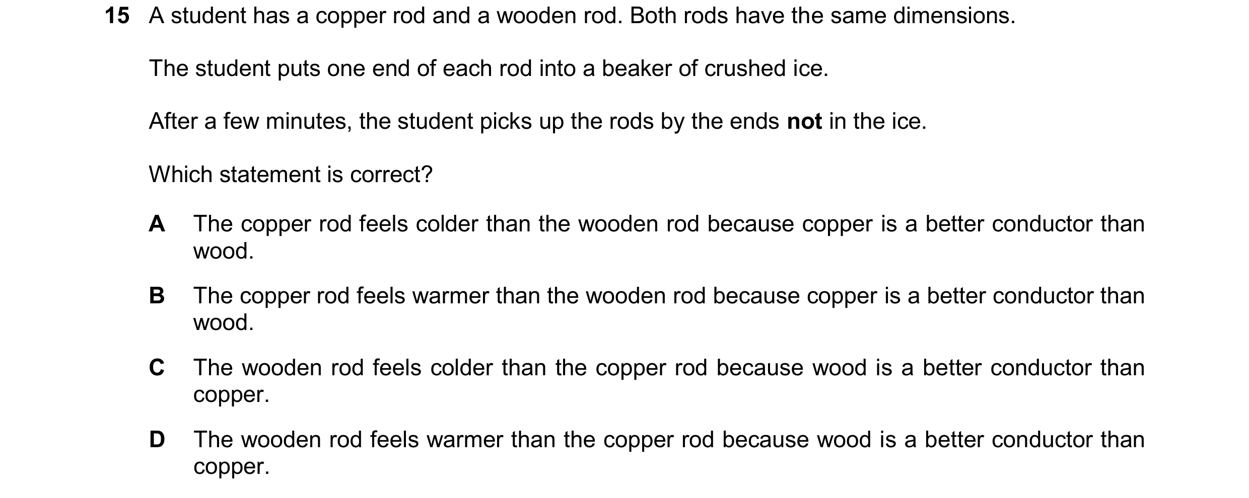 Question 100: A student has a copper rod and a wooden rod. Both rods have the same dimensions. The student puts one end of each rod into a beaker of crus…