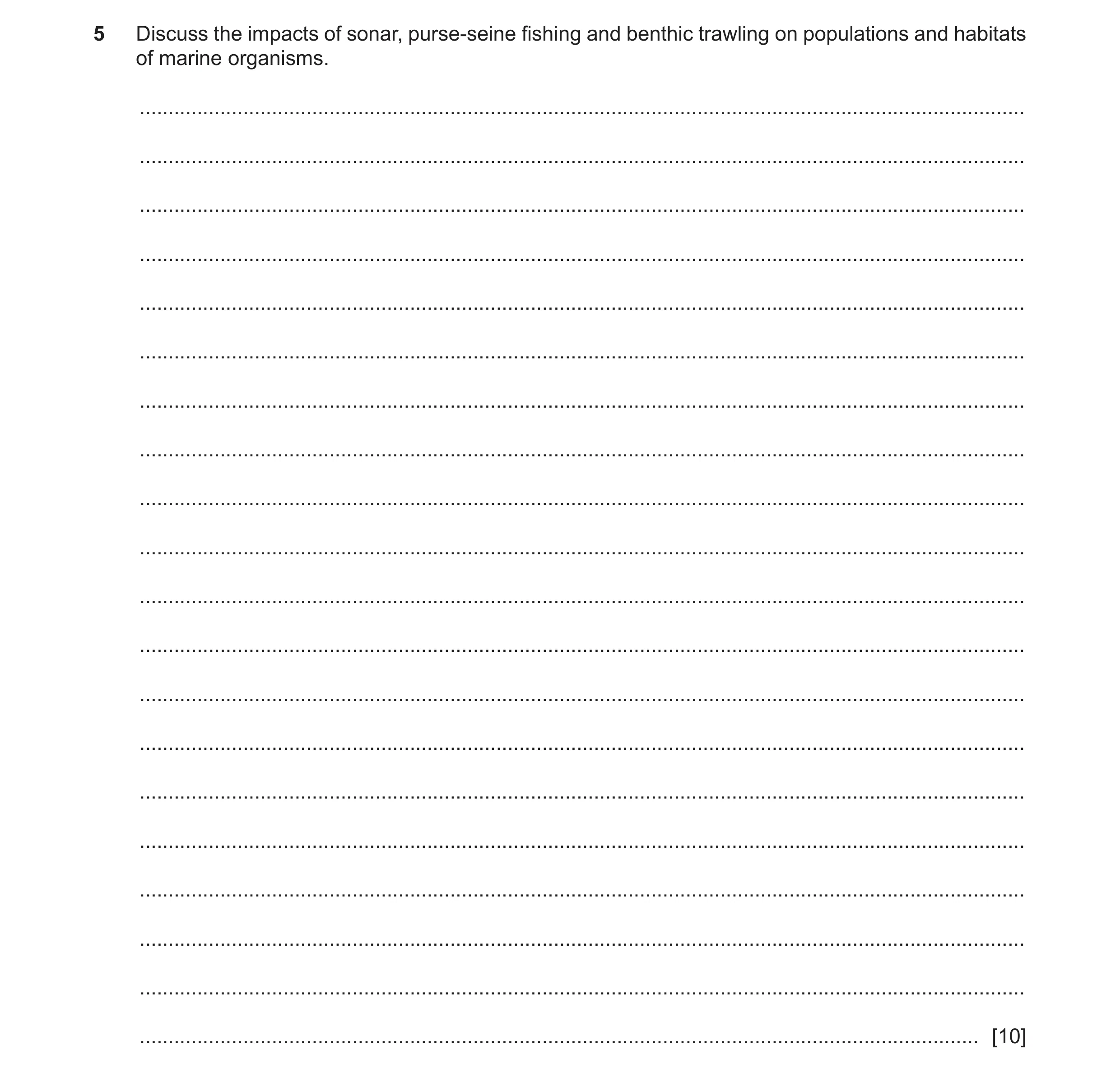 Question 35: Discuss the impacts of sonar, purse‑seine fishing and benthic trawling on populations and habitats of marine organisms. ...................…