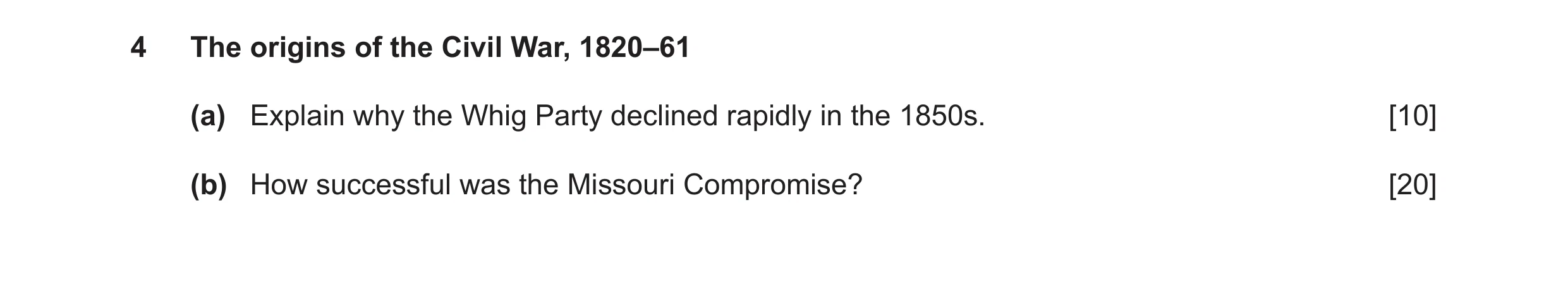 Question 12: The origins of the Civil War, 1820–61 (a) Explain why the Whig Party declined rapidly in the 1850s. [10] (b) How successful was the Missour…