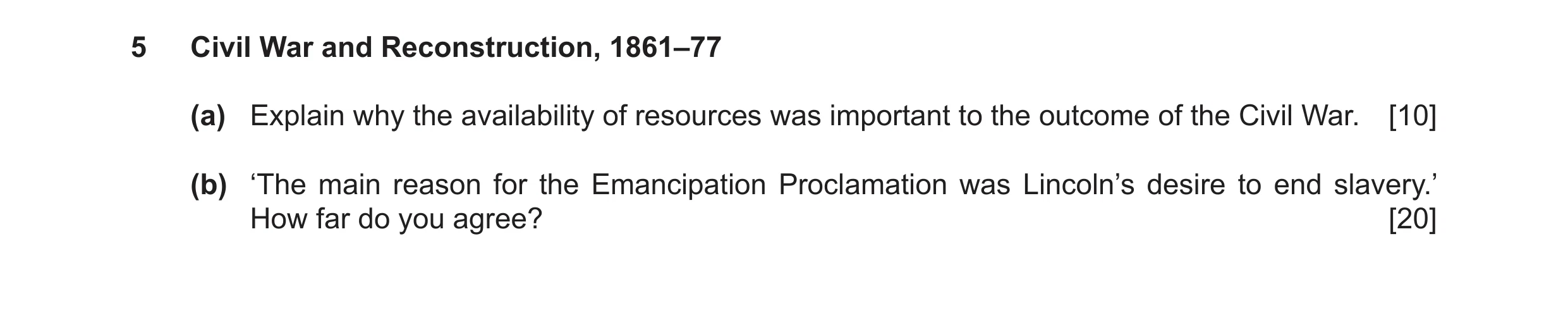 Question 12: Civil War and Reconstruction, 1861–77 (a) Explain why the availability of resources was important to the outcome of the Civil War. [10] (b)…