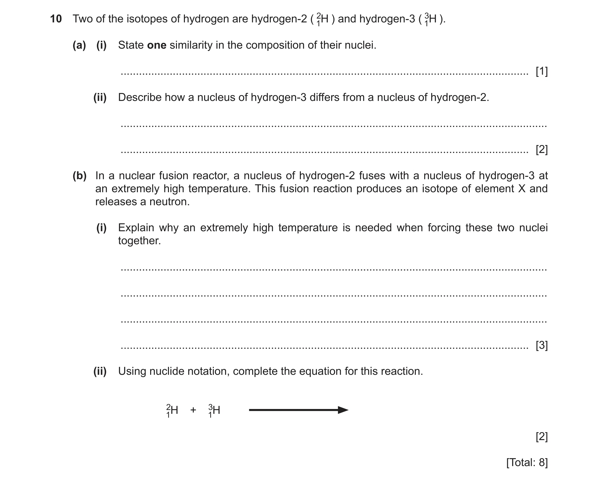 Question 19: Two of the isotopes of hydrogen are hydrogen-2 ( 1H2 ) and hydrogen-3 ( 1H3 ). (a) (i) State one similarity in the composition of their nuc…