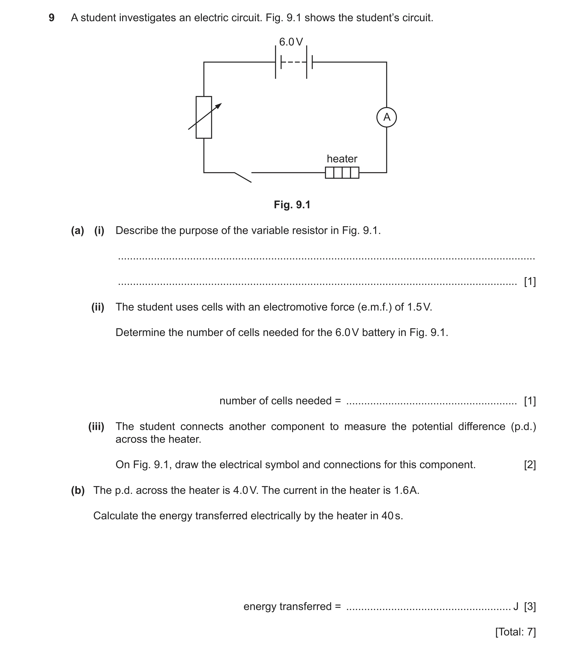 Question 48: A student investigates an electric circuit. Fig. 9.1 shows the student’s circuit. 6.0 V A heater Fig. 9.1 (a) (i) Describe the purpose of t…