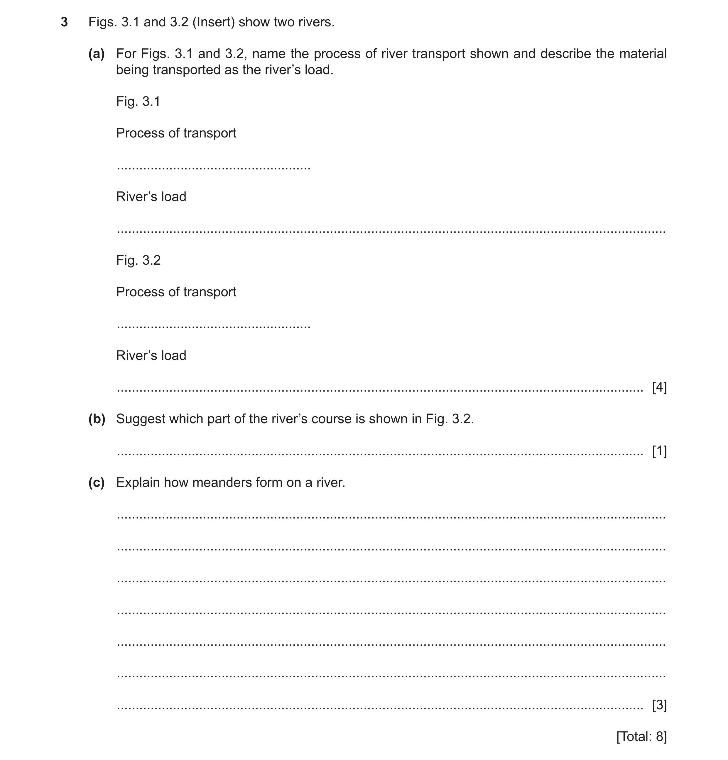 Question 32: Figs. 3.1 and 3.2 (Insert) show two rivers. (a) For Figs. 3.1 and 3.2, name the process of river transport shown and describe the material …