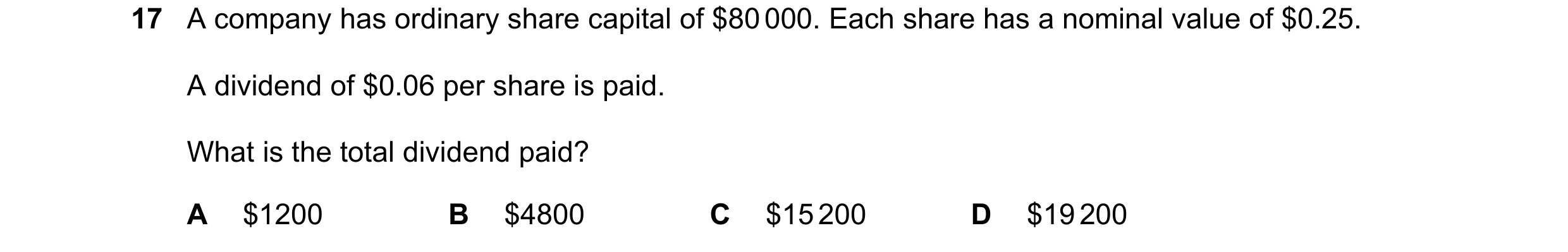 Question 551: A company has ordinary share capital of $80 000. Each share has a nominal value of $0.25. A dividend of $0.06 per share is paid. What is th…