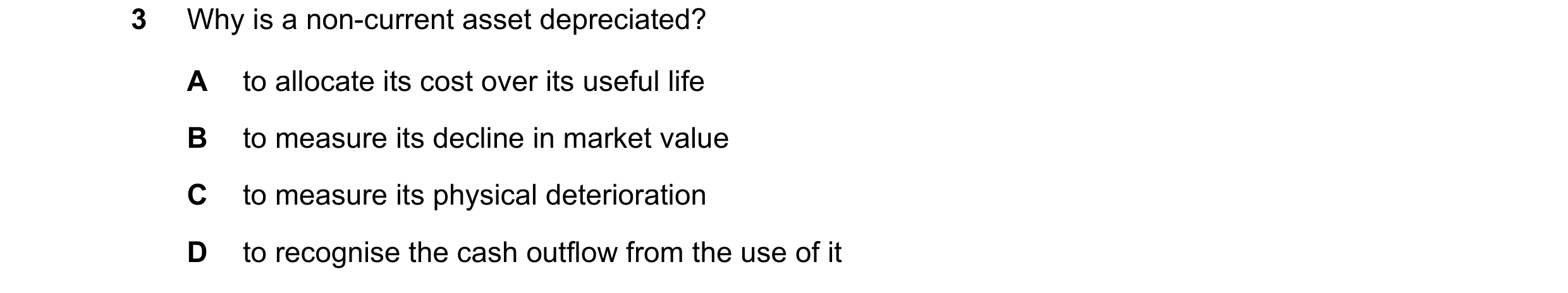Question 134: Why is a non-current asset depreciated? A to allocate its cost over its useful life B to measure its decline in market value C to measure i…