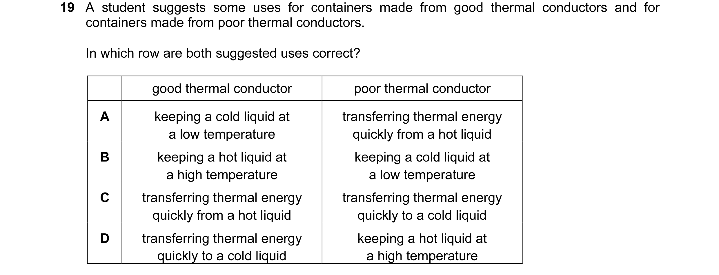 Question 8: A student suggests some uses for containers made from good thermal conductors and for containers made from poor thermal conductors. In whic…