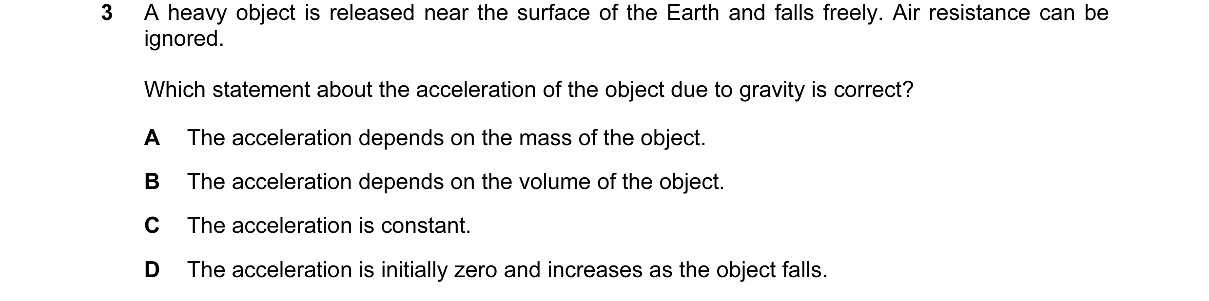 Question 10: A heavy object is released near the surface of the Earth and falls freely. Air resistance can be ignored. Which statement about the acceler…