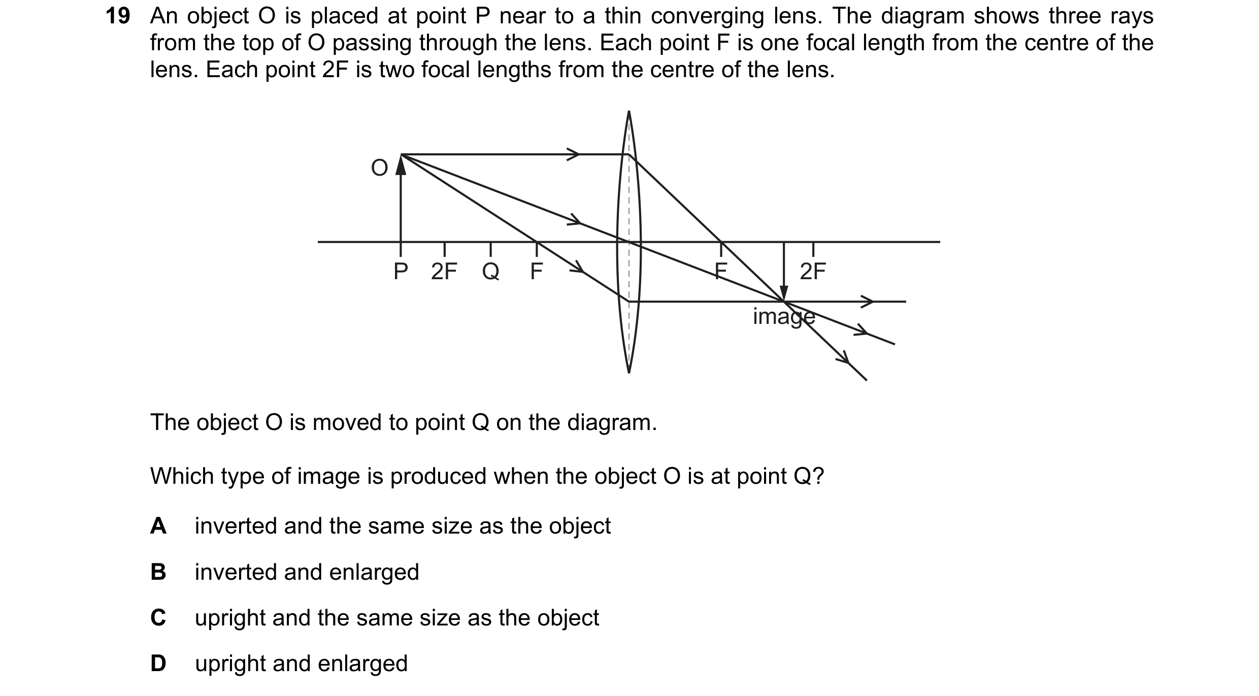 Question 203: An object O is placed at point P near to a thin converging lens. The diagram shows three rays from the top of O passing through the lens. E…