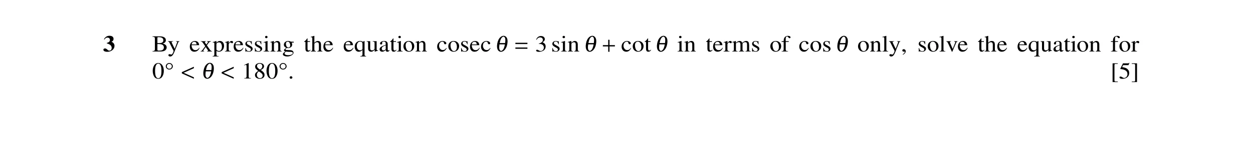 Question 44: By expressing the equation cosec 3 sin cot in terms of cos only, solve the equation for 1 = 1 + 1 1 [5] 0Å < 1 < 180Å.