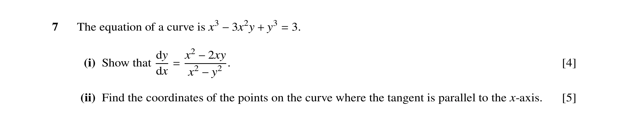 Question 25: The equation of a curve is x3 y3 3. −3x2y + = dy x2 (i) Show that −2xy . [4] dx = x2 −y2 (ii) Find the coordinates of the points on the cur…