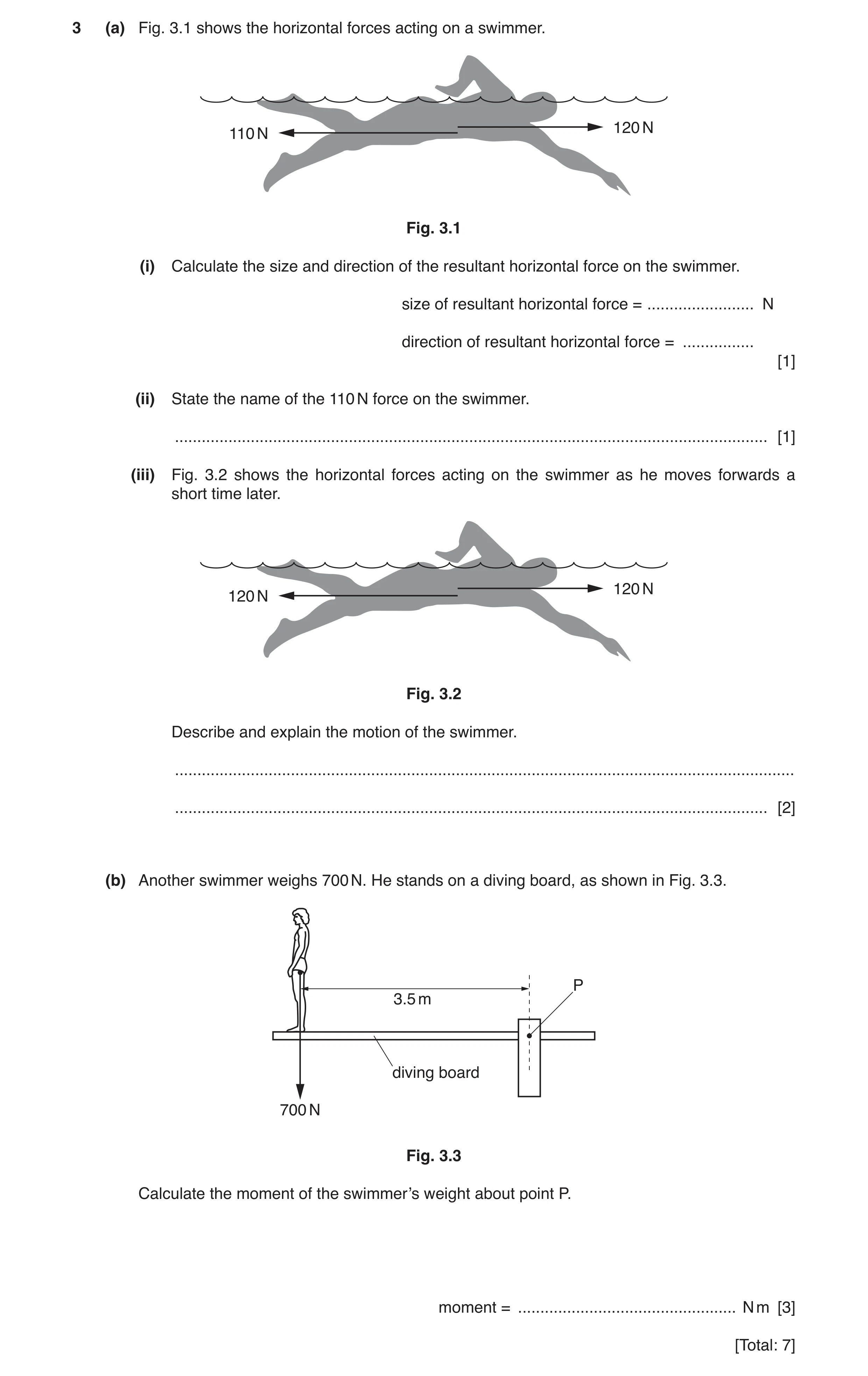Question 24: (a) Fig. 3.1 shows the horizontal forces acting on a swimmer. 120 N 110 N Fig. 3.1 (i) Calculate the size and direction of the resultant ho…