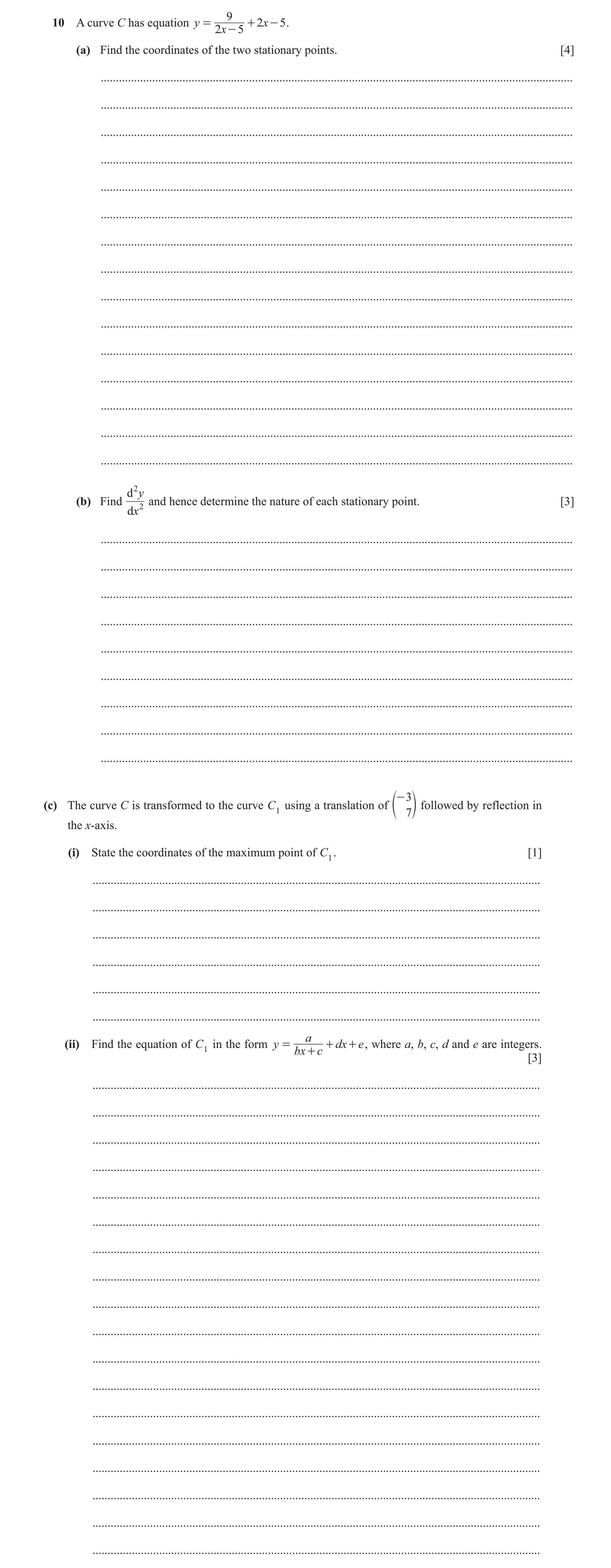 Question 41: 10 A curve C has equation y = + 2 x - 5 . 2x - 5 (a) Find the coordinates of the two stationary points. [4] ...............................…
