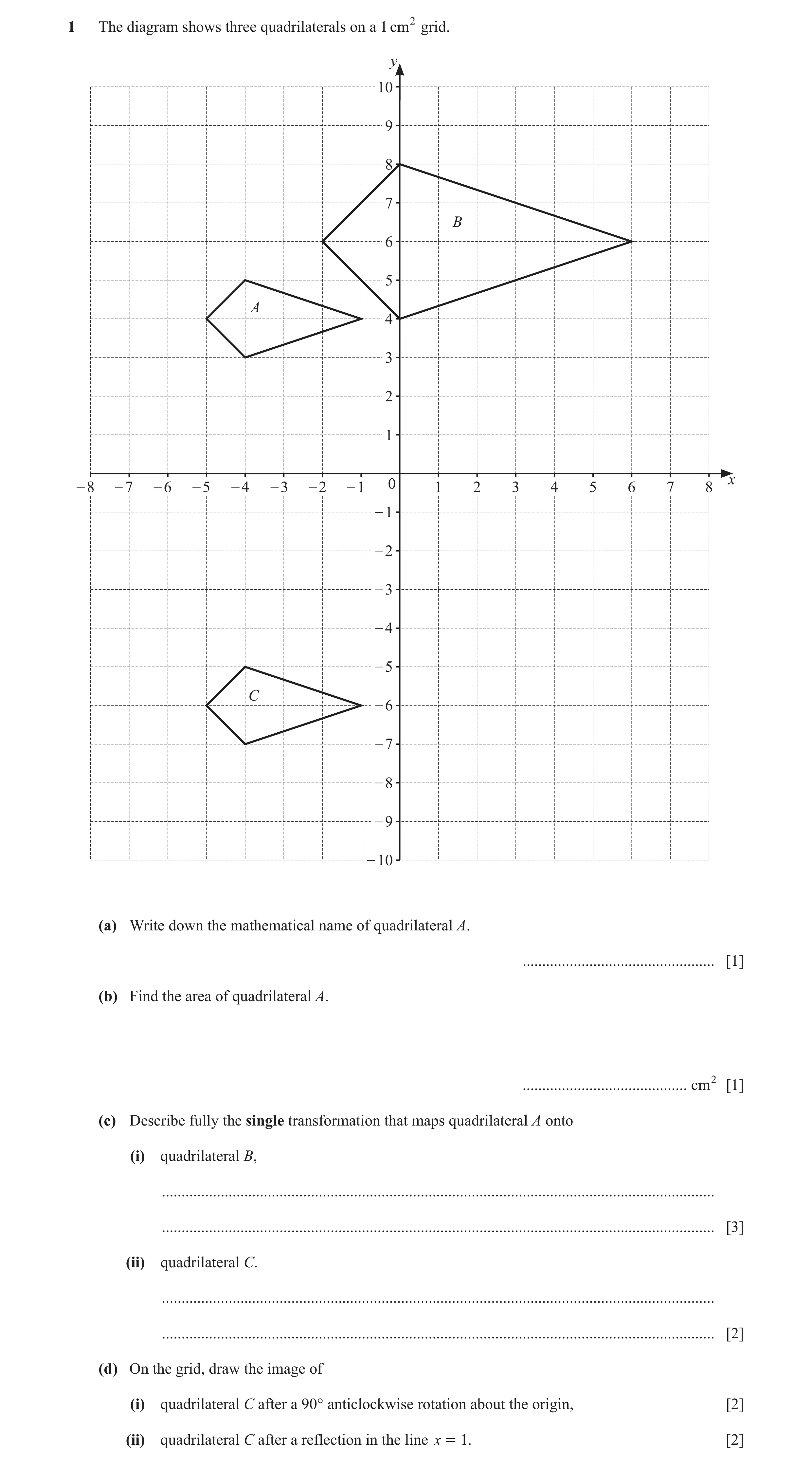 Question 73: The diagram shows three quadrilaterals on a 1 cm 2 grid. y 10 9 8 7 B 6 5 A 4 3 2 1 x – 8 – 7 – 6 – 5 – 4 – 3 – 2 – 1 0 1 2 3 4 5 6 7 8 – 1…