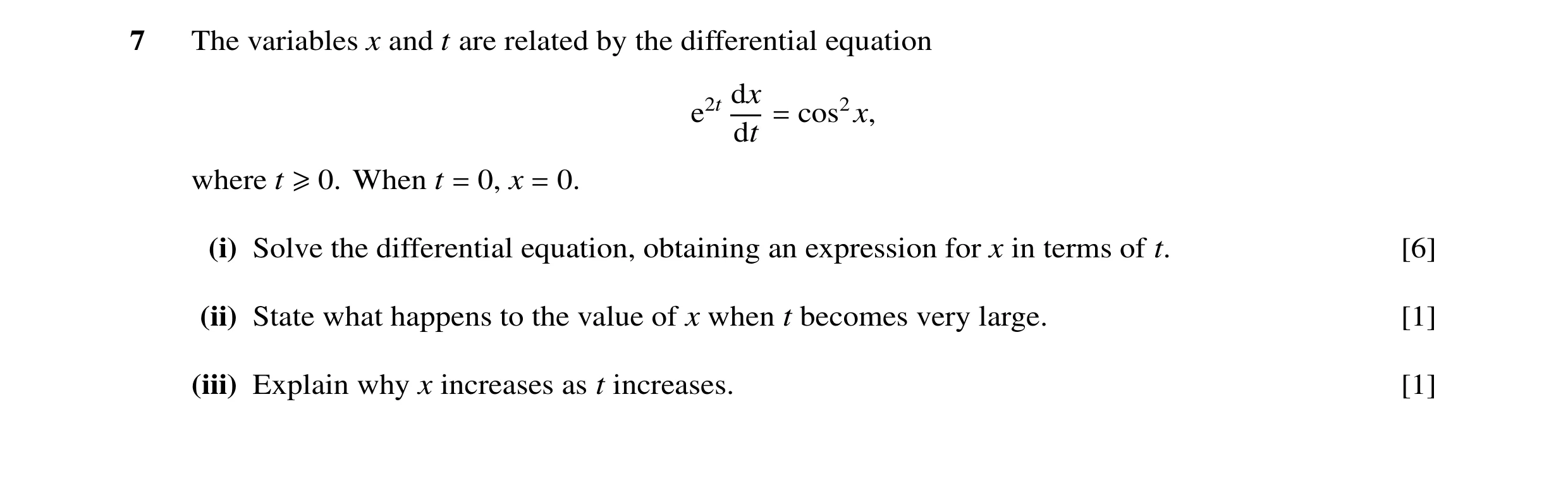 Question 8: The variables x and t are related by the differential equation dx e2t cos2x, dt = where t When t 0, x 0. ≥0. = = (i) Solve the differential…