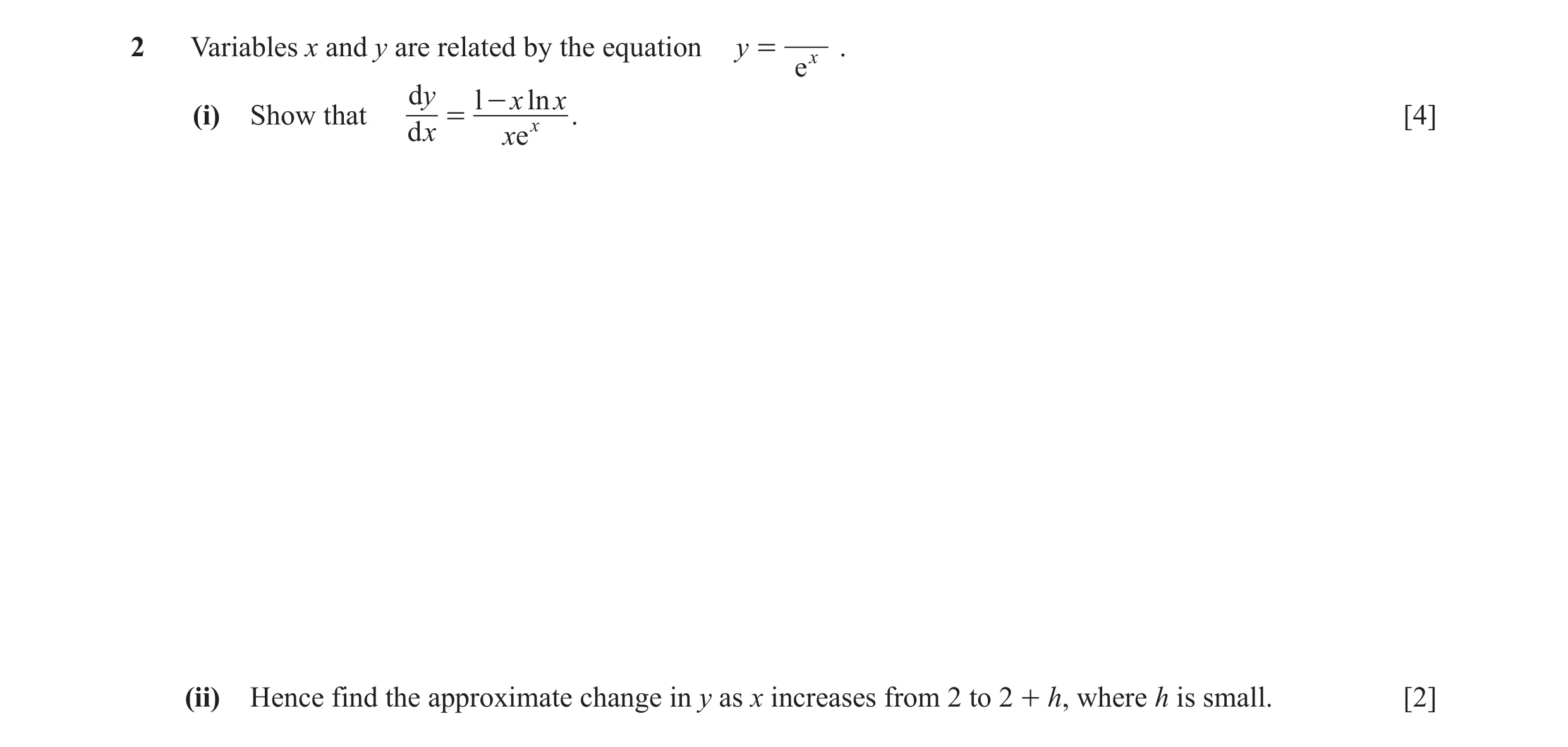 Question 10: Variables x and y are related by the equation y = . ex d y l - x ln x (i) Show that = x . [4] d x xe (ii) Hence find the approximate change…
