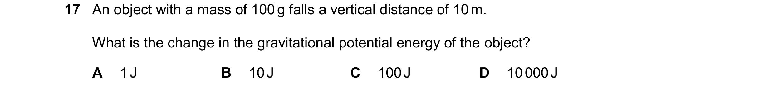 Question 174: An object with a mass of 100 g falls a vertical distance of 10 m. What is the change in the gravitational potential energy of the object? A…