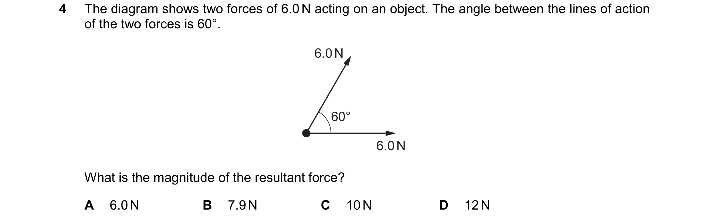 Question 138: The diagram shows two forces of 6.0 N acting on an object. The angle between the lines of action of the two forces is 60°. 6.0 N 60° 6.0 N …