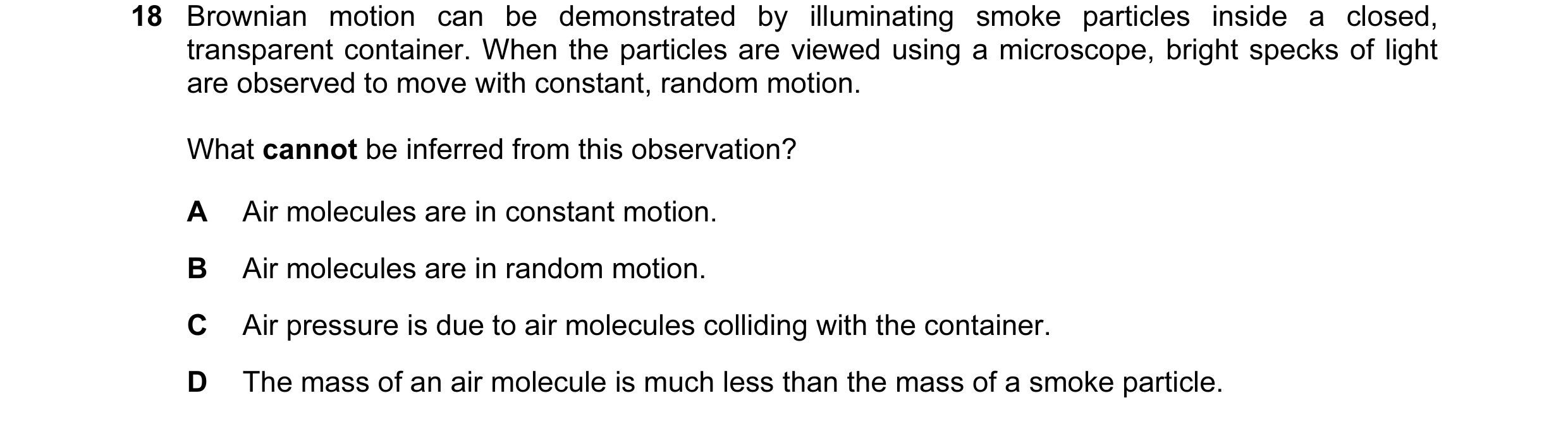 Question 39: Brownian motion can be demonstrated by illuminating smoke particles inside a closed, transparent container. When the particles are viewed u…