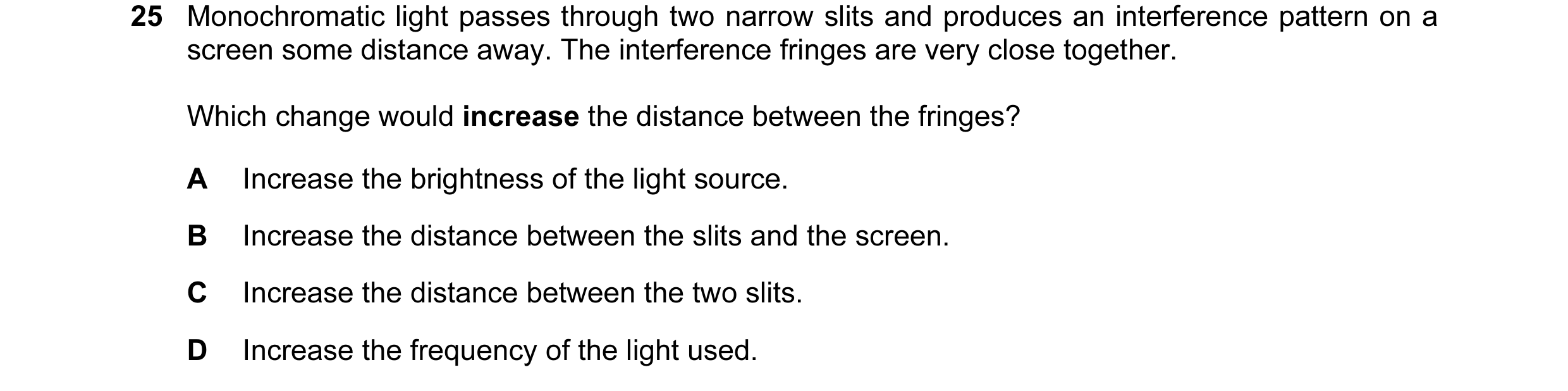 Question 40: Monochromatic light passes through two narrow slits and produces an interference pattern on a screen some distance away. The interference f…