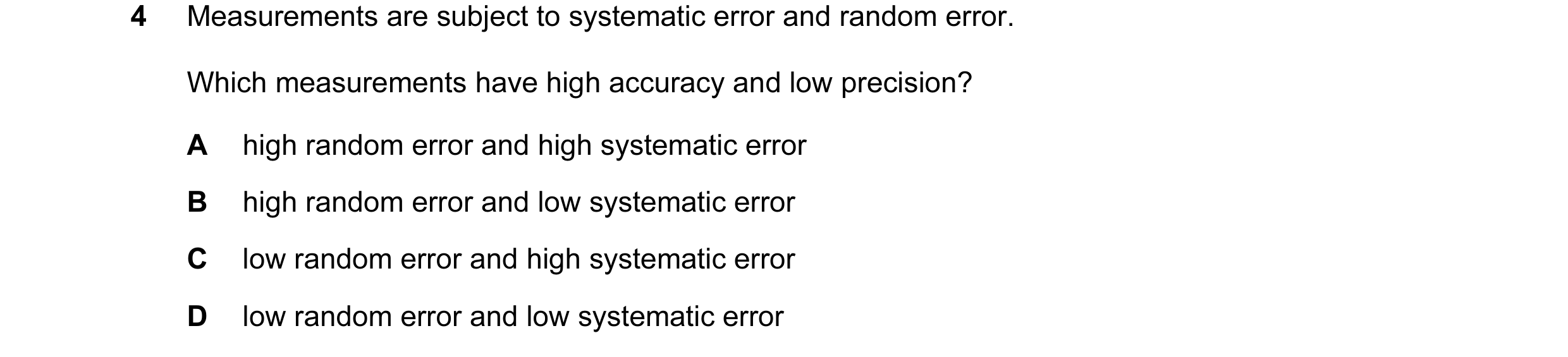 Question 66: Measurements are subject to systematic error and random error. Which measurements have high accuracy and low precision? A high random error…