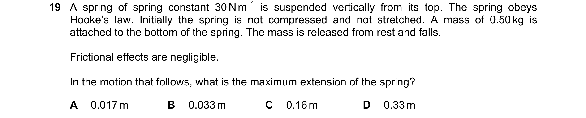 Question 158: A spring of spring constant 30 N m–1 is suspended vertically from its top. The spring obeys Hooke’s law. Initially the spring is not compre…